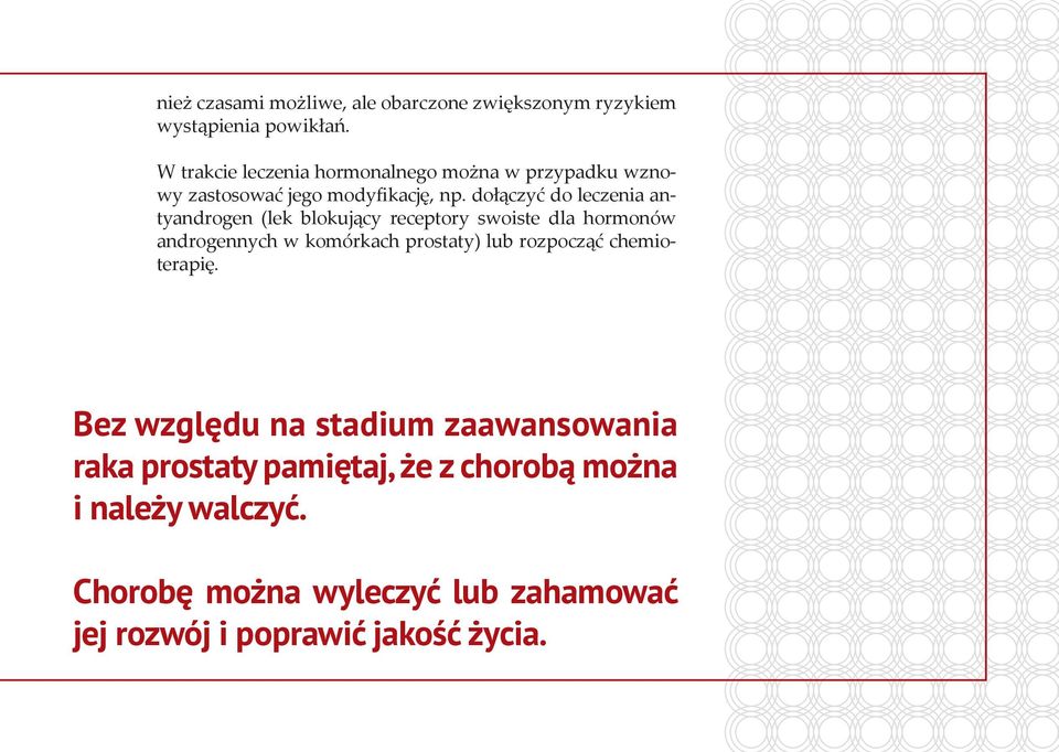 dołączyć do leczenia antyandrogen (lek blokujący receptory swoiste dla hormonów androgennych w komórkach prostaty) lub