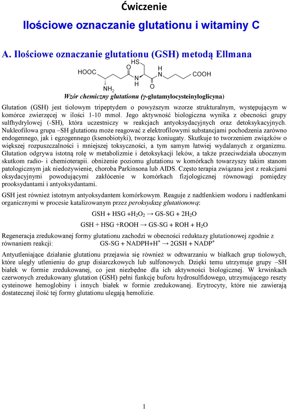 w komórce zwierzęcej w ilości 1-10 mmol. Jego aktywność biologiczna wynika z obecności grupy sulfhydrylowej (-SH), która uczestniczy w reakcjach antyoksydacyjnych oraz detoksykacyjnych.