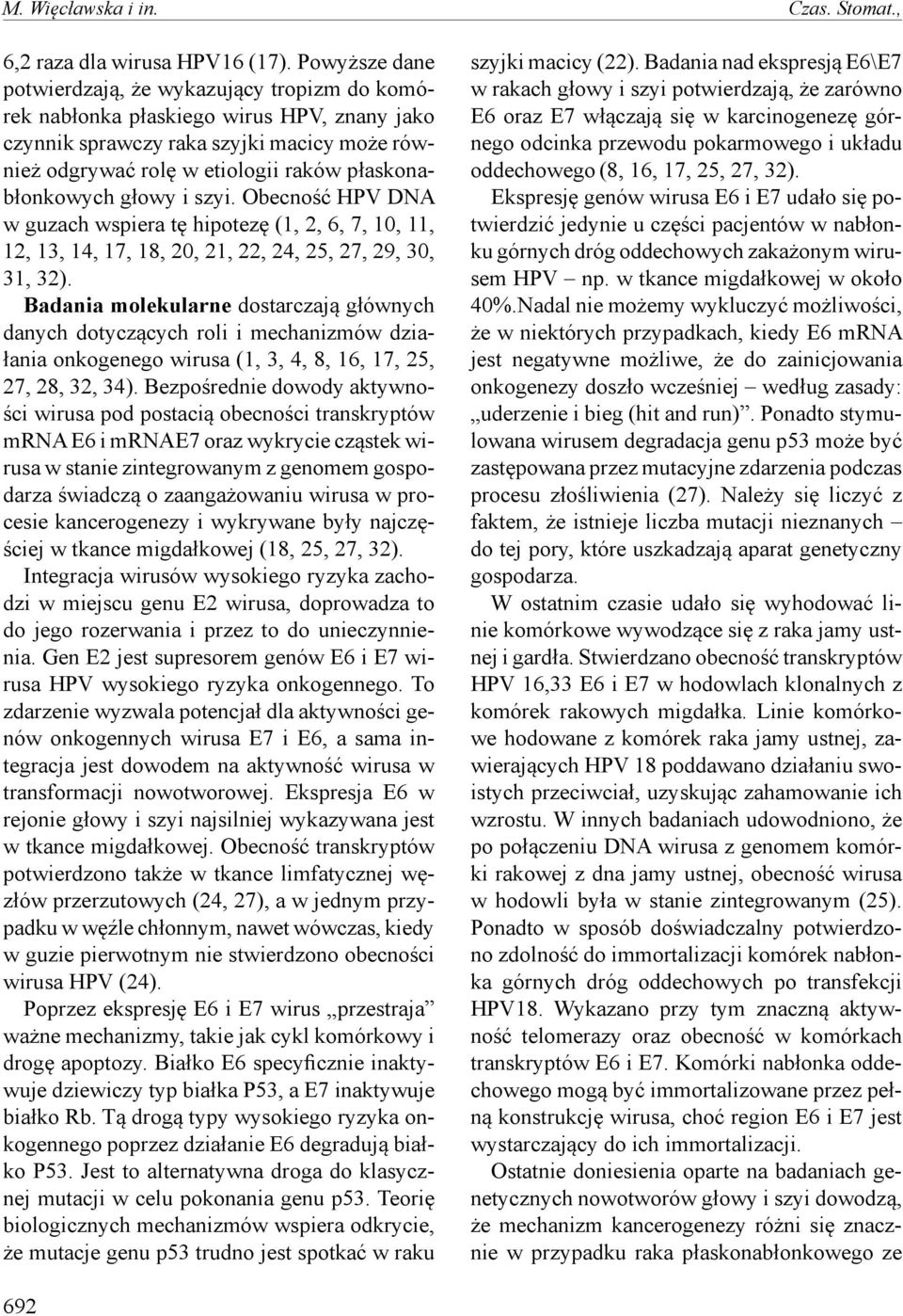 płaskonabłonkowych głowy i szyi. Obecność HPV DNA w guzach wspiera tę hipotezę (1, 2, 6, 7, 10, 11, 12, 13, 14, 17, 18, 20, 21, 22, 24, 25, 27, 29, 30, 31, 32).