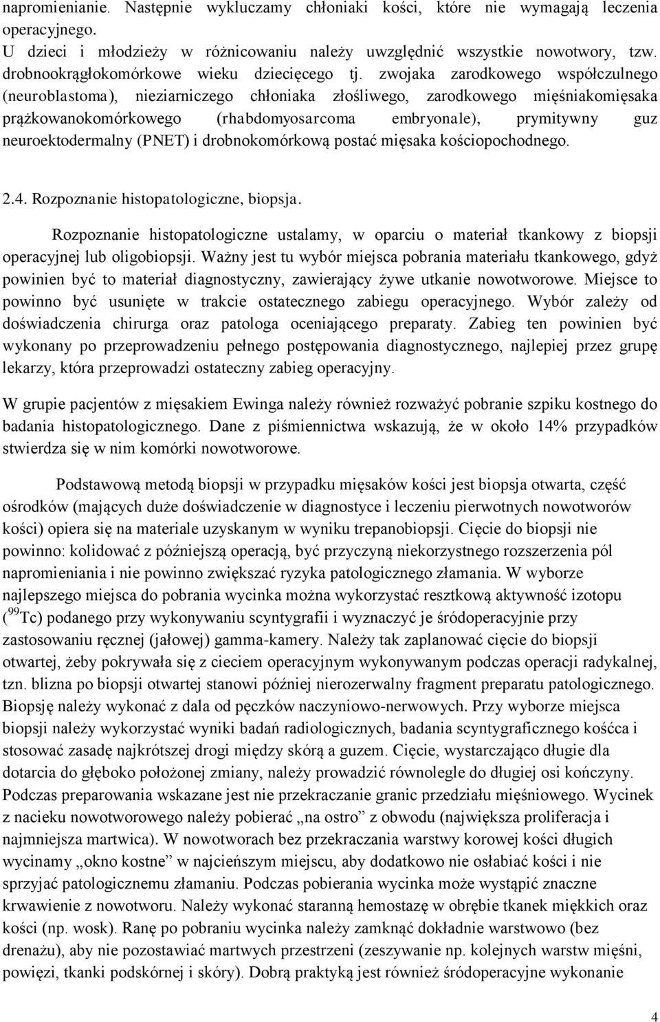 zwojaka zarodkowego współczulnego (neuroblastoma), nieziarniczego chłoniaka złośliwego, zarodkowego mięśniakomięsaka prążkowanokomórkowego (rhabdomyosarcoma embryonale), prymitywny guz