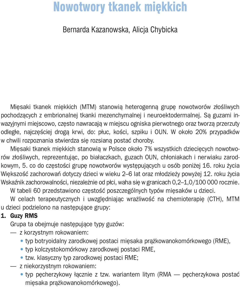 W około 20% przypadków w chwili rozpoznania stwierdza się rozsianą postać choroby.