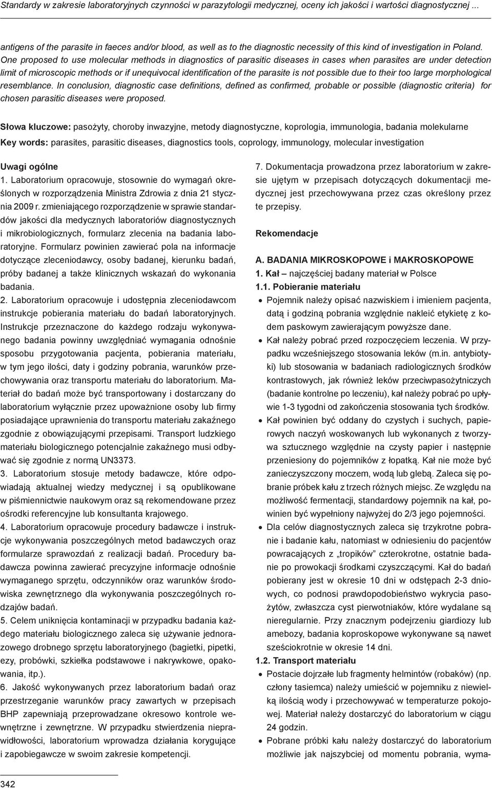 One proposed to use molecular methods in diagnostics of parasitic diseases in cases when parasites are under detection limit of microscopic methods or if unequivocal identification of the parasite is