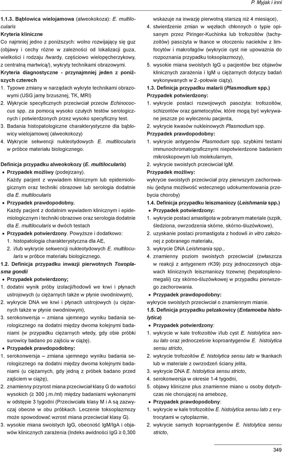 wielopęcherzykowy, z centralną martwicą/), wykryty technikami obrazowymi. Kryteria diagnostyczne - przynajmniej jeden z poniższych czterech 1.