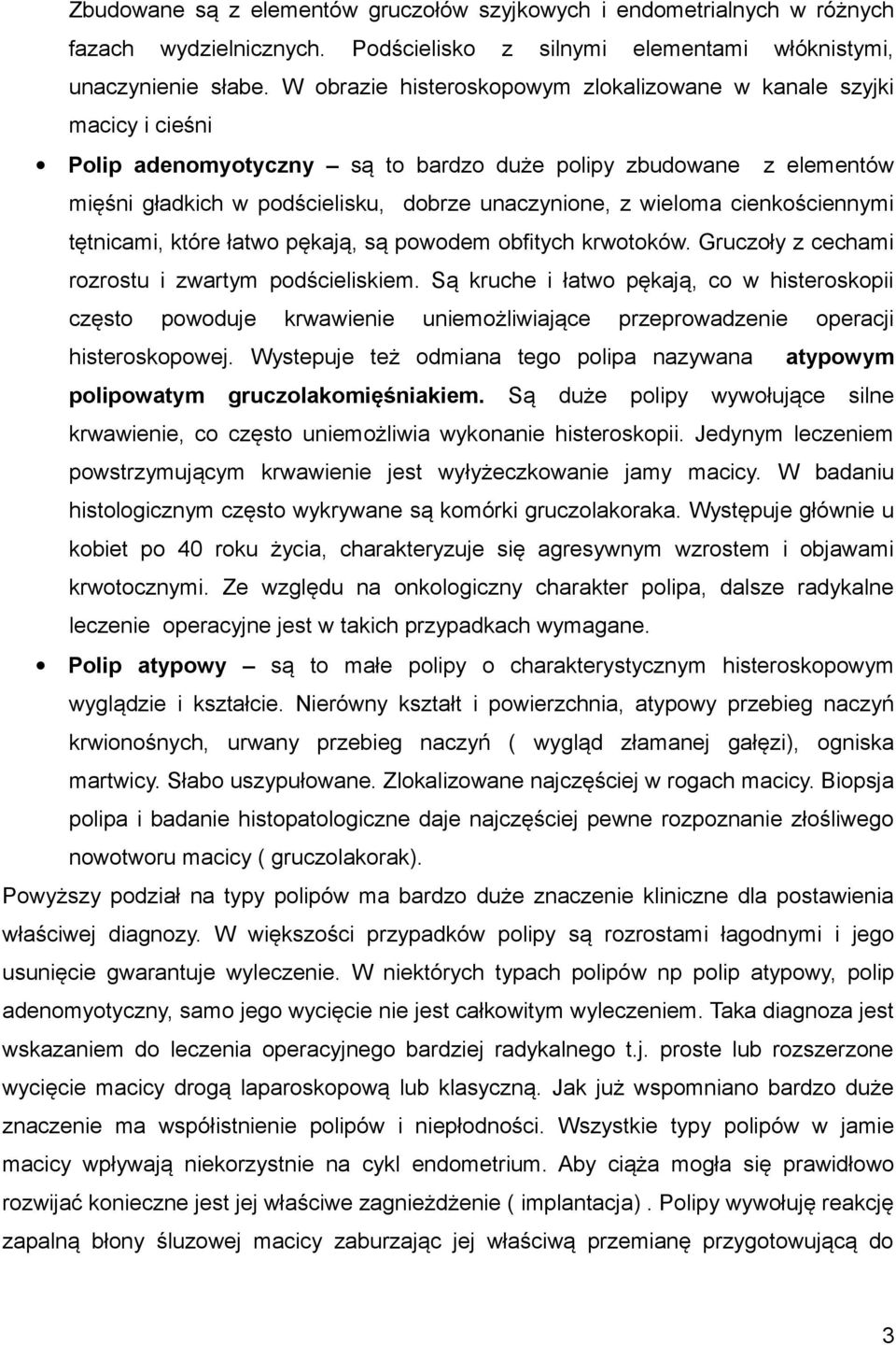 wieloma cienkościennymi tętnicami, które łatwo pękają, są powodem obfitych krwotoków. Gruczoły z cechami rozrostu i zwartym podścieliskiem.