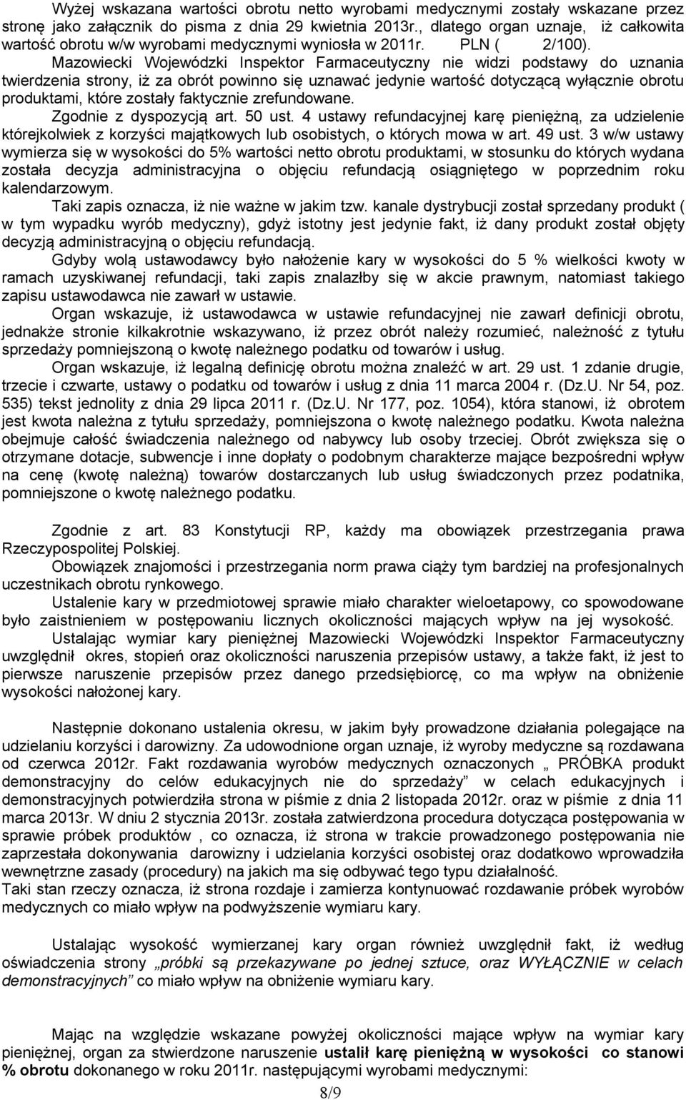 Mazowiecki Wojewódzki Inspektor Farmaceutyczny nie widzi podstawy do uznania twierdzenia strony, iż za obrót powinno się uznawać jedynie wartość dotyczącą wyłącznie obrotu produktami, które zostały