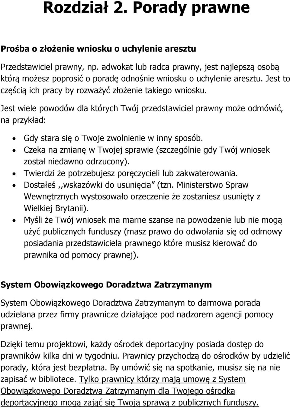 Jest wiele powodów dla których Twój przedstawiciel prawny może odmówić, na przykład: Gdy stara się o Twoje zwolnienie w inny sposób.