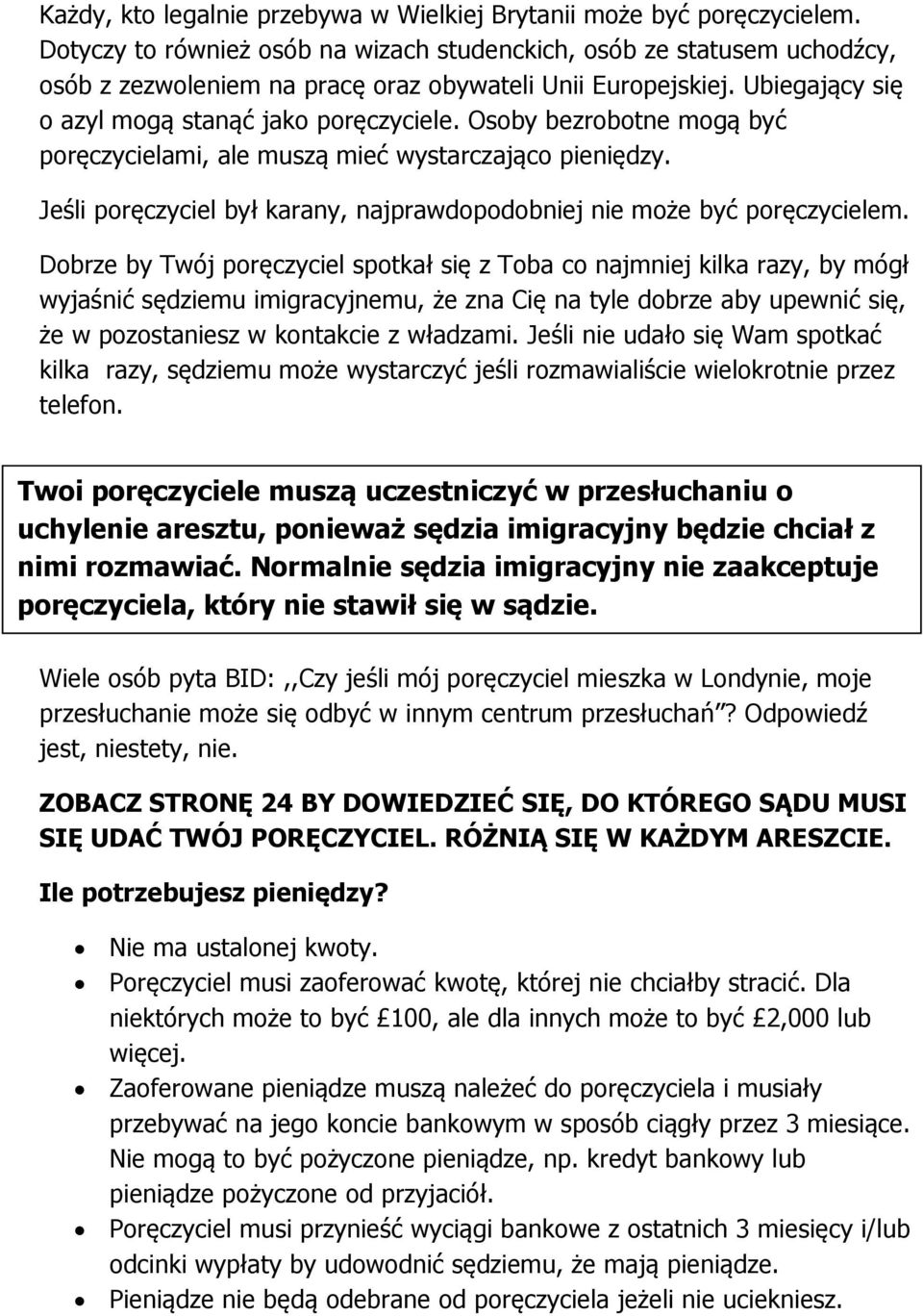 Osoby bezrobotne mogą być poręczycielami, ale muszą mieć wystarczająco pieniędzy. Jeśli poręczyciel był karany, najprawdopodobniej nie może być poręczycielem.