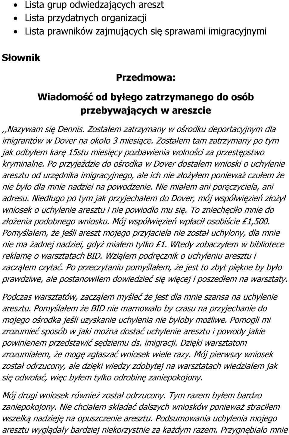 Zostałem tam zatrzymany po tym jak odbyłem karę 15stu miesięcy pozbawienia wolności za przestępstwo kryminalne.