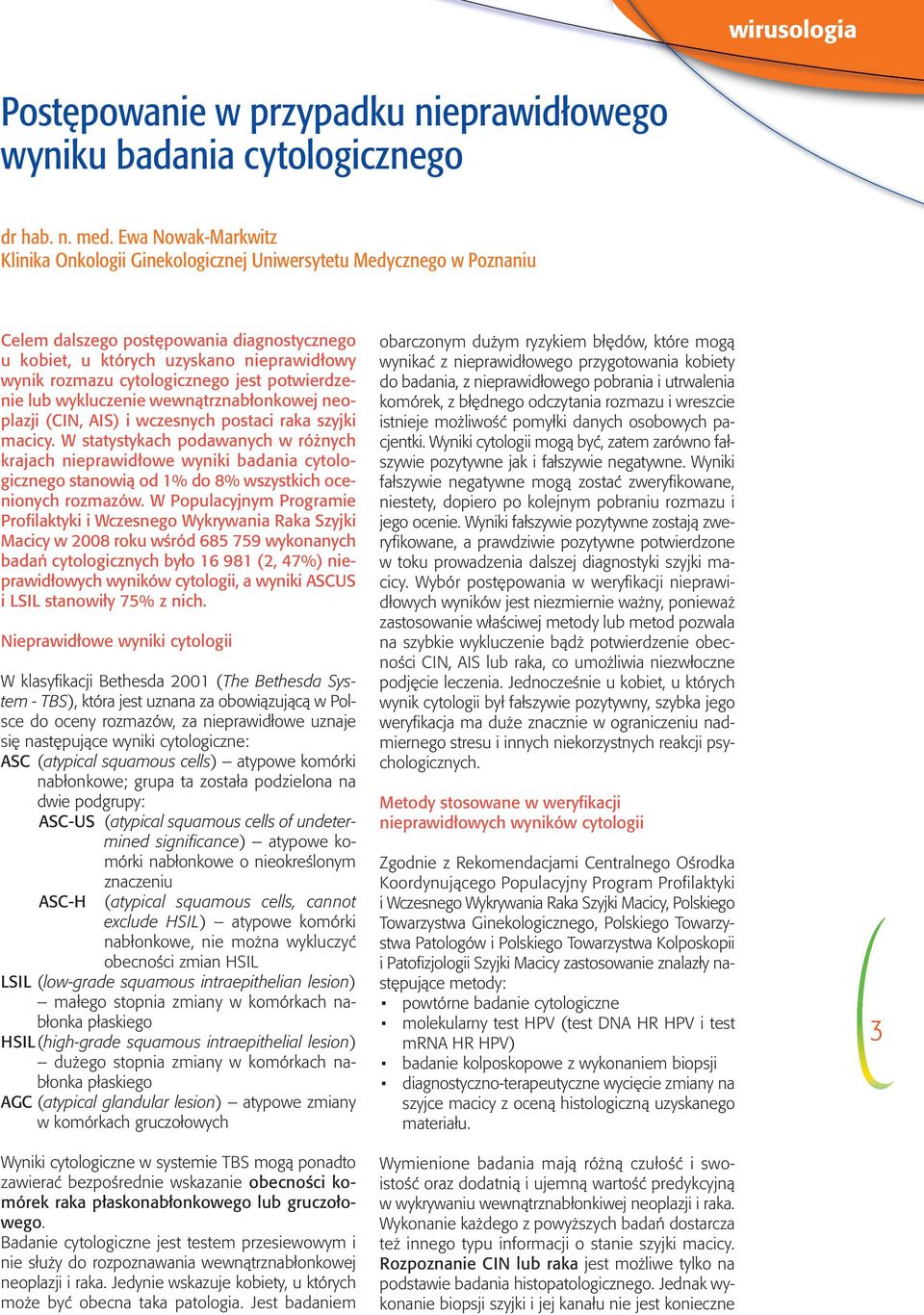 cytologicznego jest potwierdzenie lub wykluczenie wewnątrznabłonkowej neoplazji (CIN, AIS) i wczesnych postaci raka szyjki macicy.
