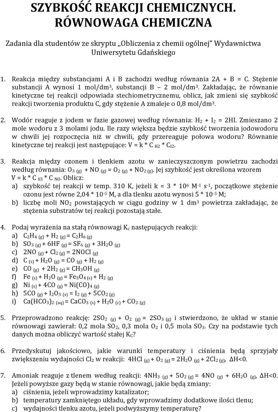 Zakładając, że równanie kinetyczne tej reakcji odpowiada stechiometrycznemu, oblicz, jak zmieni się szybkość reakcji tworzenia produktu C, gdy stężenie A zmaleje o 0,8 mol/dm 3. 2.