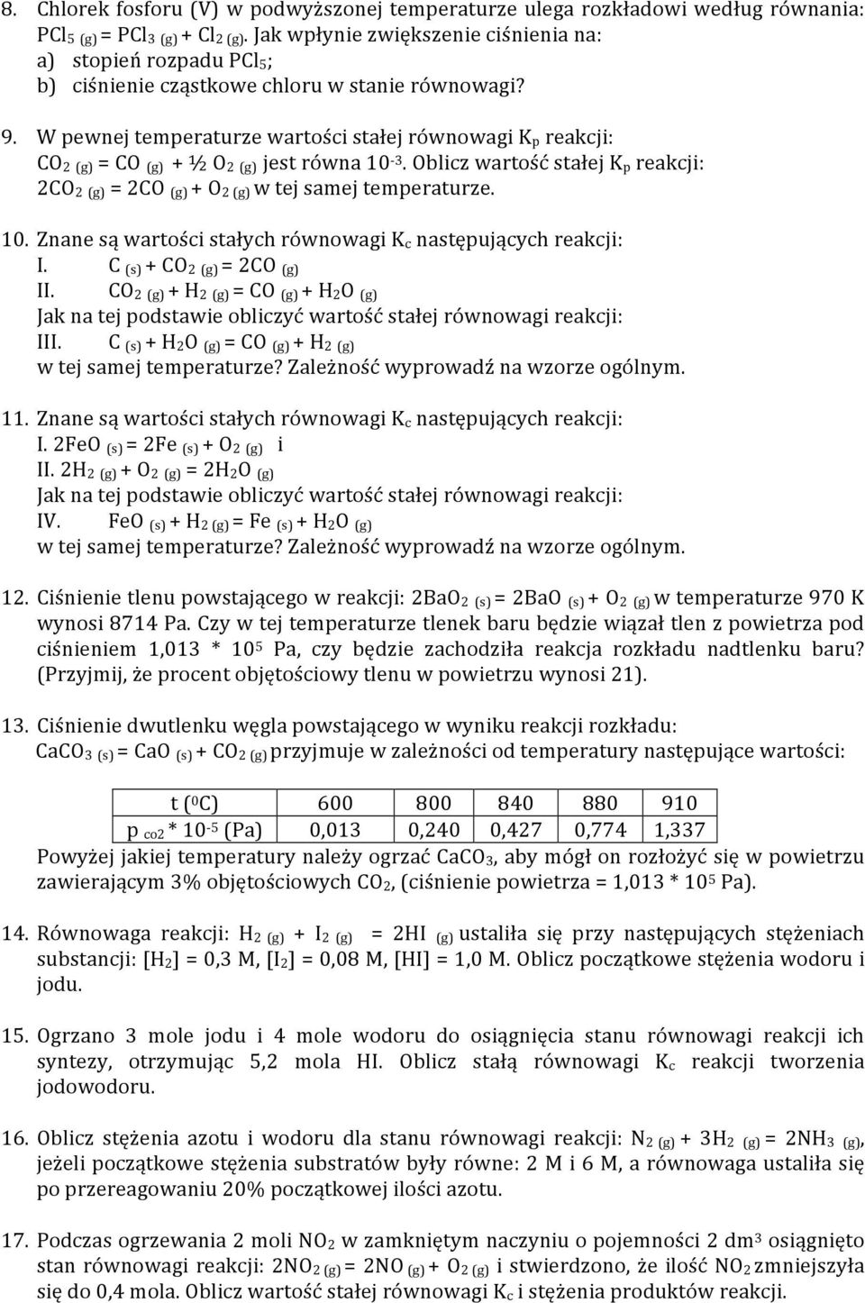 W pewnej temperaturze wartości stałej równowagi K p reakcji: CO 2 (g) = CO (g) + ½ O 2 (g) jest równa 10-3. Oblicz wartość stałej K p reakcji: 2CO 2 (g) = 2CO (g) + O 2 (g) w tej samej temperaturze.