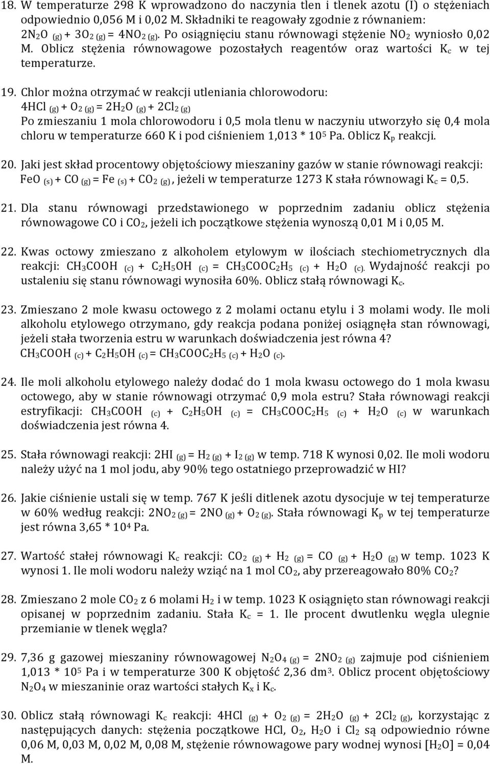 Chlor można otrzymać w reakcji utleniania chlorowodoru: 4HCl (g) + O 2 (g) = 2H 2O (g) + 2Cl 2 (g) Po zmieszaniu 1 mola chlorowodoru i 0,5 mola tlenu w naczyniu utworzyło się 0,4 mola chloru w