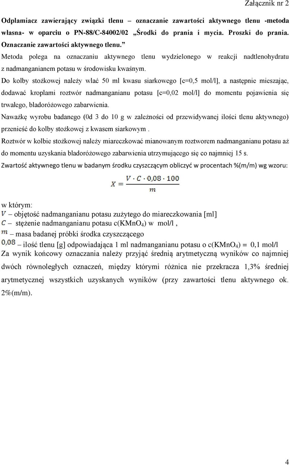 Do kolby stożkowej należy wlać 50 ml kwasu siarkowego [c=0,5 mol/l], a następnie mieszając, dodawać kroplami roztwór nadmanganianu potasu [c=0,02 mol/l] do momentu pojawienia się trwałego,