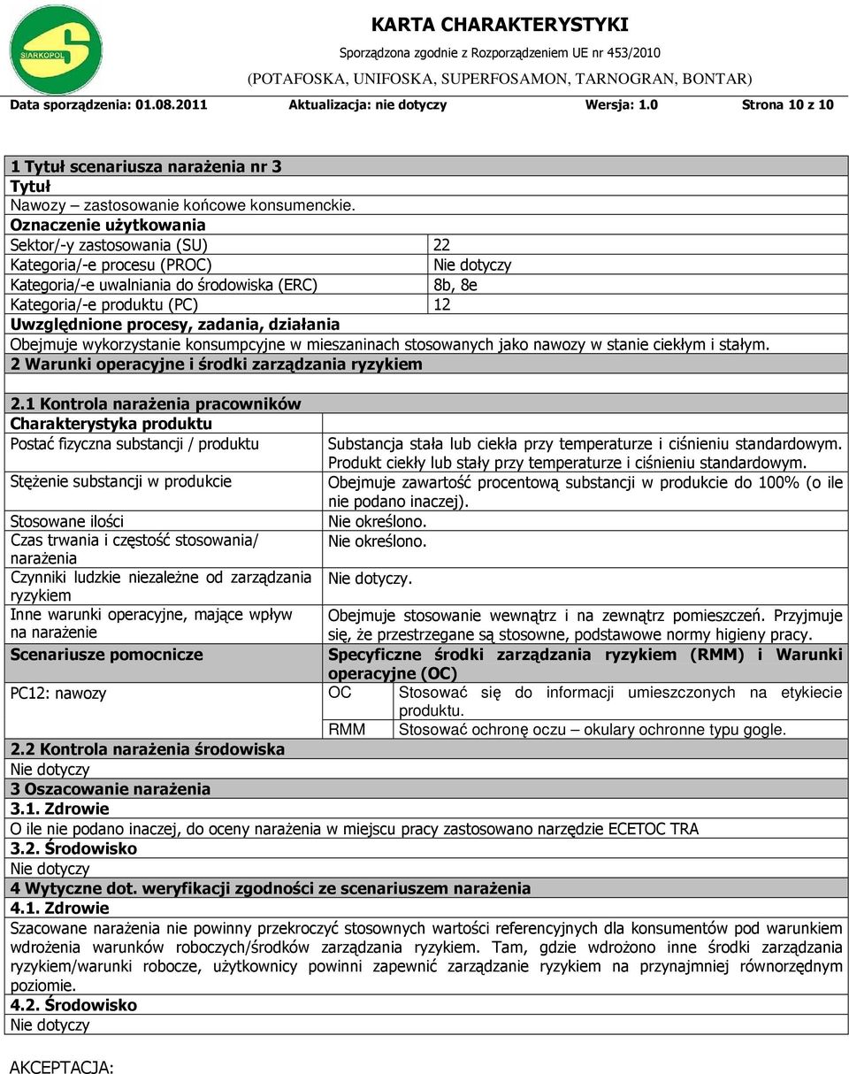działania Obejmuje wykorzystanie konsumpcyjne w mieszaninach stosowanych jako nawozy w stanie ciekłym i stałym. 2 Warunki operacyjne i środki zarządzania ryzykiem 2.