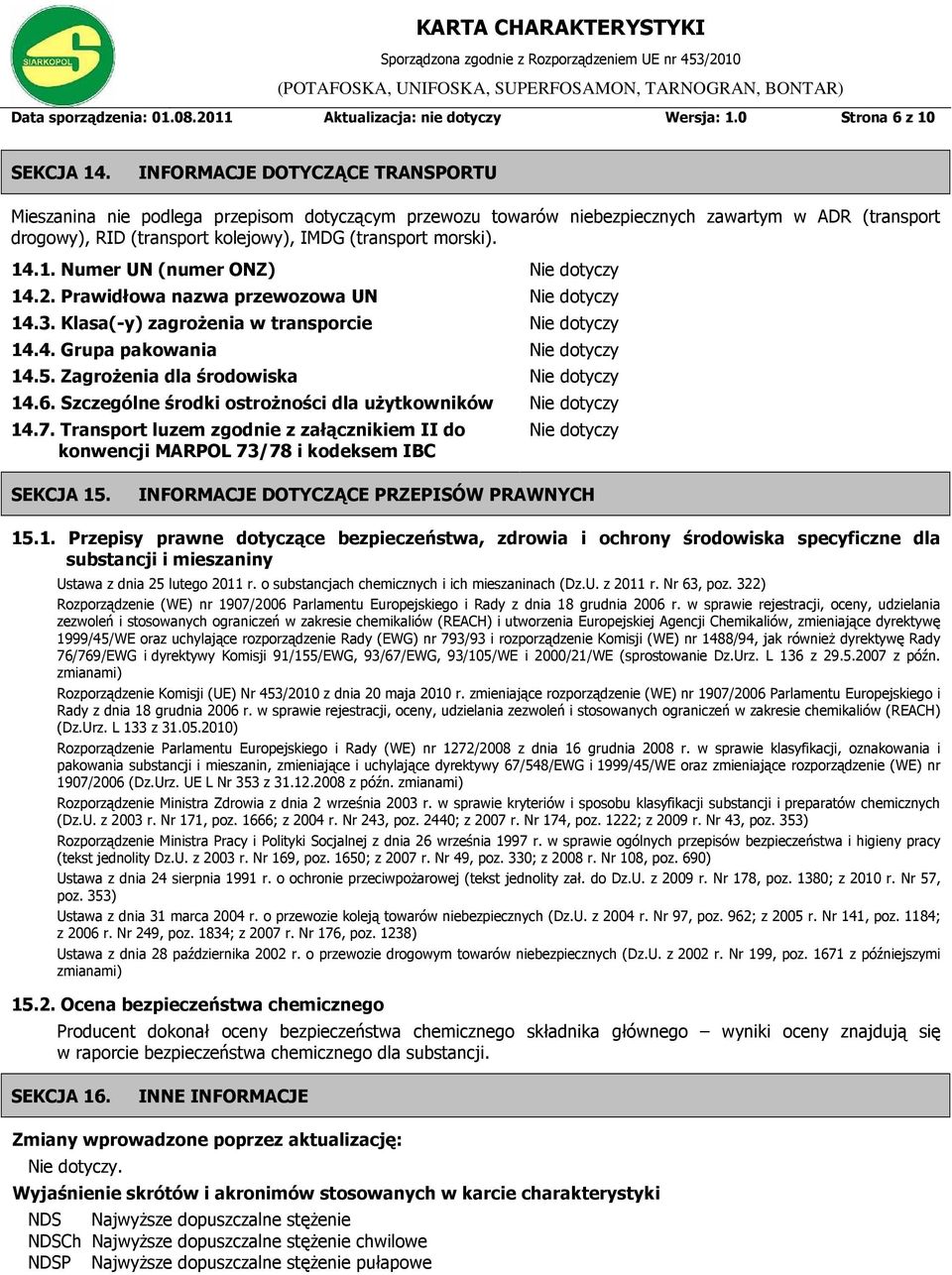 1. Numer UN (numer ONZ) 14.2. Prawidłowa nazwa przewozowa UN 14.3. Klasa(-y) zagrożenia w transporcie 14.4. Grupa pakowania 14.5. Zagrożenia dla środowiska 14.6.