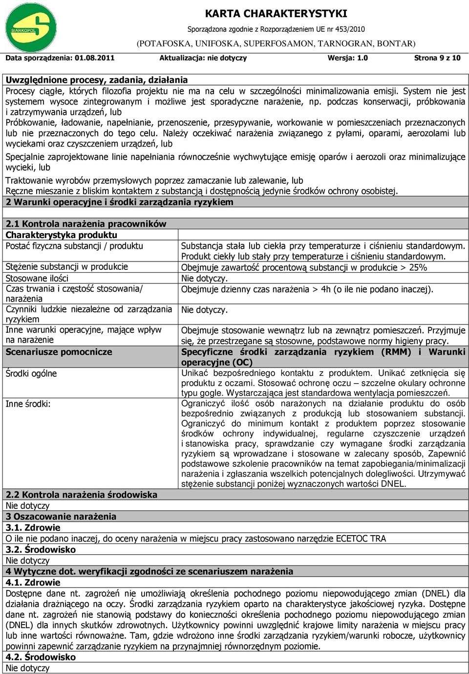 System nie jest systemem wysoce zintegrowanym i możliwe jest sporadyczne narażenie, np.