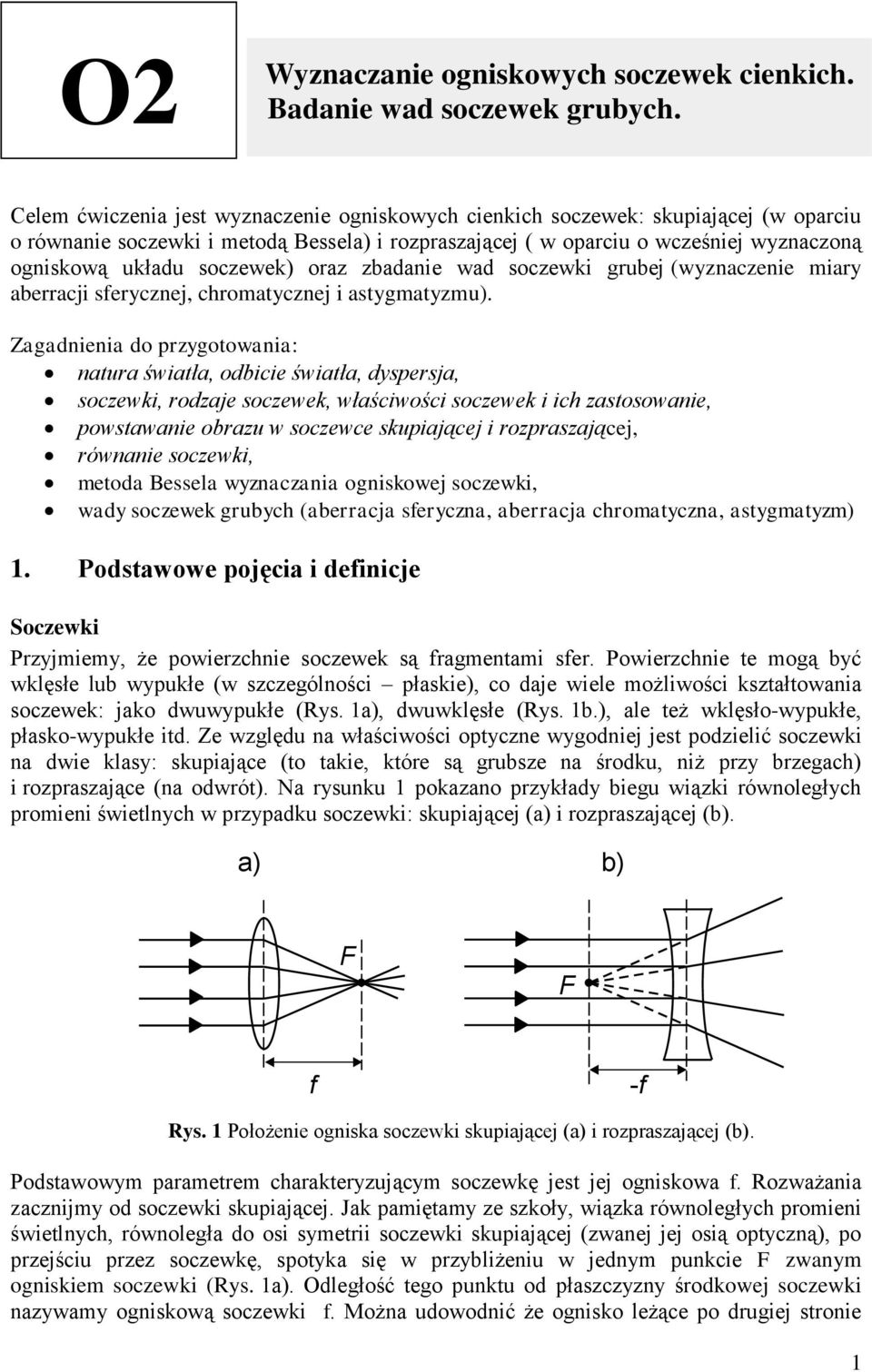 soczewek) oraz zbadanie wad soczewki grubej (wyznaczenie miary aberracji serycznej, chromatycznej i astygmatyzmu).