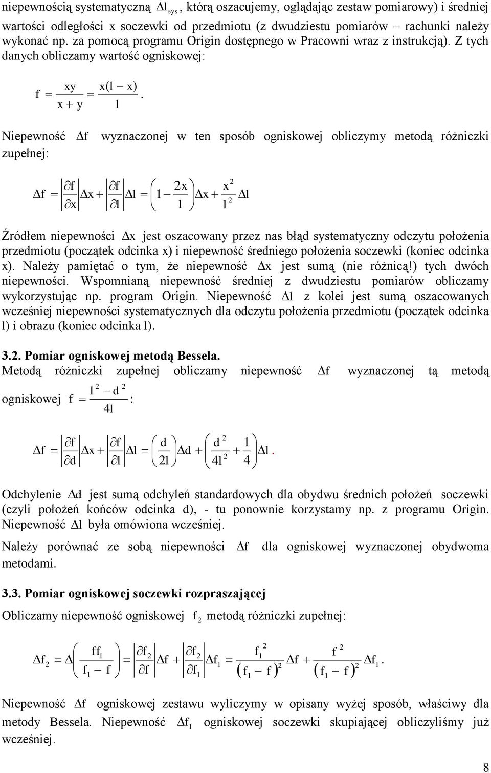 x y Niepewność zupełnej: wyznaczonej w ten sposób ogniskowej obiczymy metodą różniczki x x x x x Źródłem niepewności x jest oszacowany przez nas błąd systematyczny odczytu położenia przedmiotu