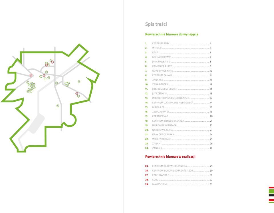 JUTRZENKI 18... 15 13. INKUBATOR PRZEDSIĘBIORCZOŚCI... 16 14. CENTRUM LOGISTYCZNE MEŁGIEWSKA... 17 15 15. GŁUSKA 86... 18 16. ZWIĄZKOWA 21... 19 17. CERAMICZNA 1... 20 18. CENTRUM BIZNESU KASKADA.