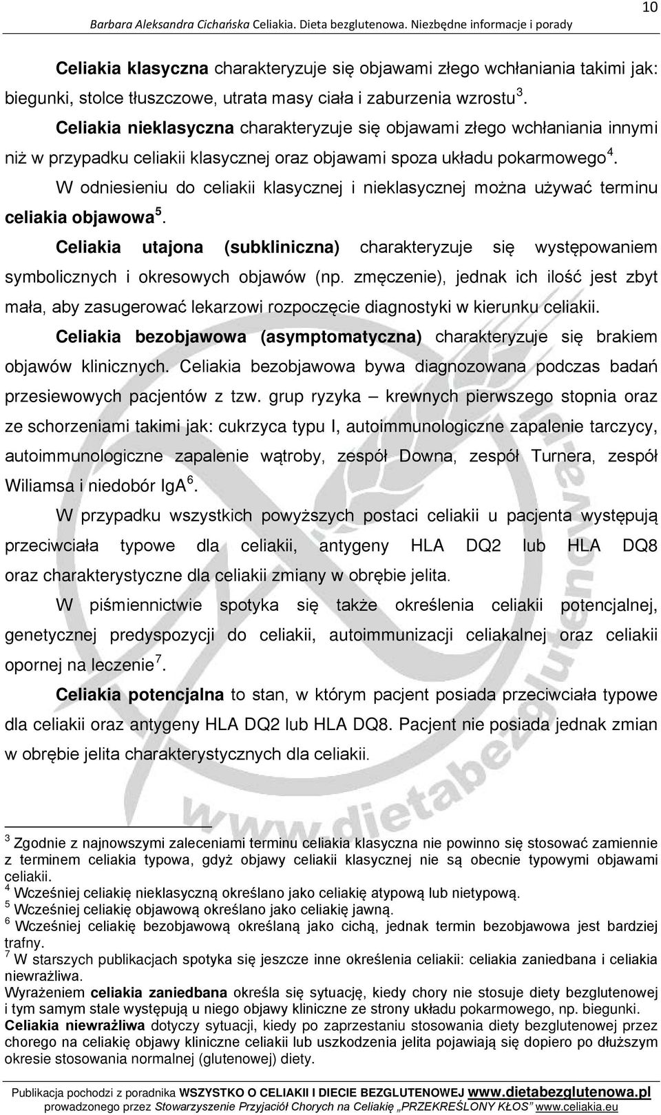 W odniesieniu do celiakii klasycznej i nieklasycznej można używać terminu celiakia objawowa 5. Celiakia utajona (subkliniczna) charakteryzuje się występowaniem symbolicznych i okresowych objawów (np.