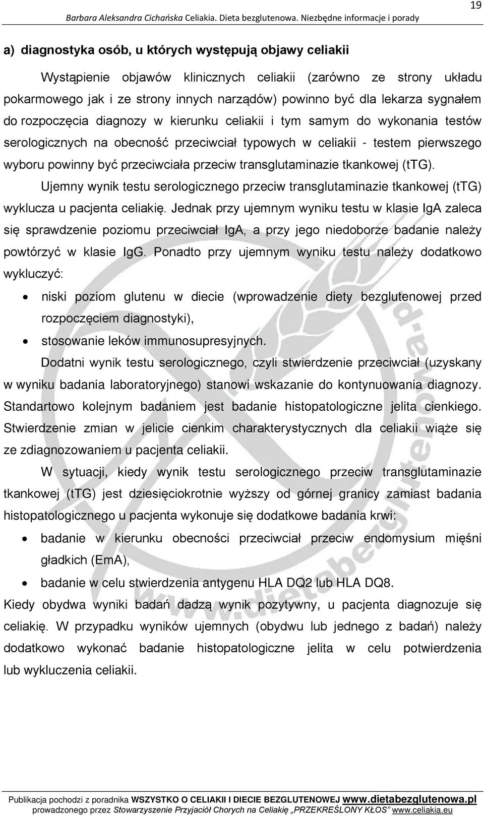 przeciw transglutaminazie tkankowej (ttg). Ujemny wynik testu serologicznego przeciw transglutaminazie tkankowej (ttg) wyklucza u pacjenta celiakię.