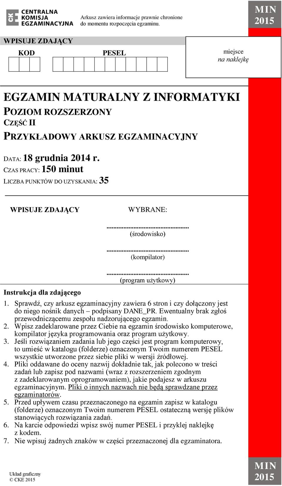 CZAS PRACY: 150 minut LICZBA PUNKTÓW DO UZYSKANIA: 35 WPISUJE ZDAJĄCY WYBRANE: Instrukcja dla zdającego... (środowisko)... (kompilator)... (program użytkowy) 1.