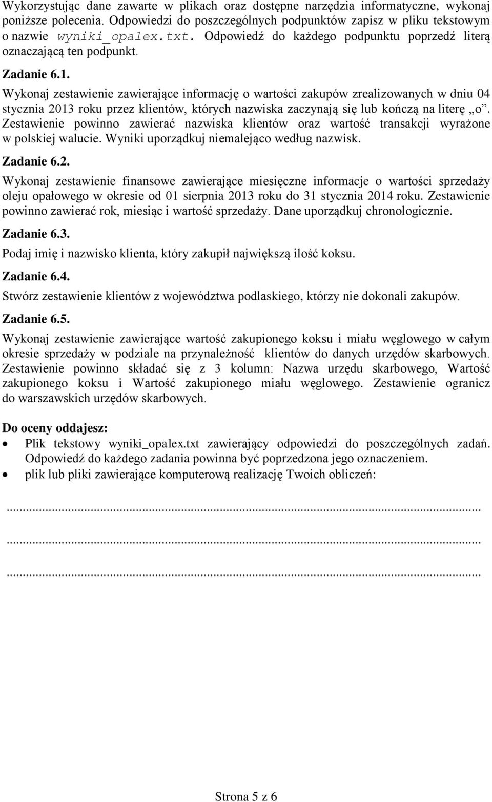 Wykonaj zestawienie zawierające informację o wartości zakupów zrealizowanych w dniu 04 stycznia 2013 roku przez klientów, których nazwiska zaczynają się lub kończą na literę o.