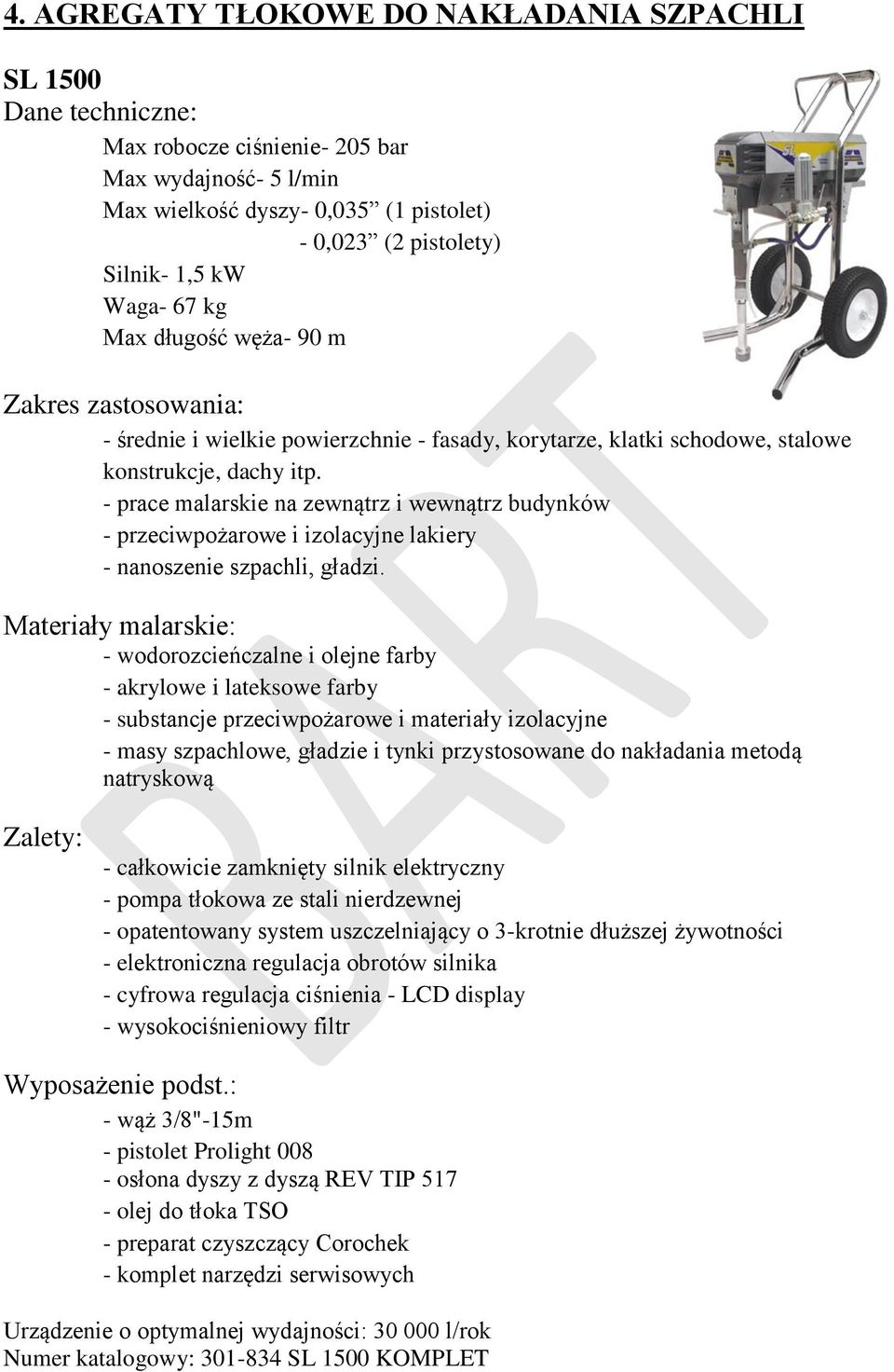- prace malarskie na zewnątrz i wewnątrz budynków - przeciwpożarowe i izolacyjne lakiery - nanoszenie szpachli, gładzi.