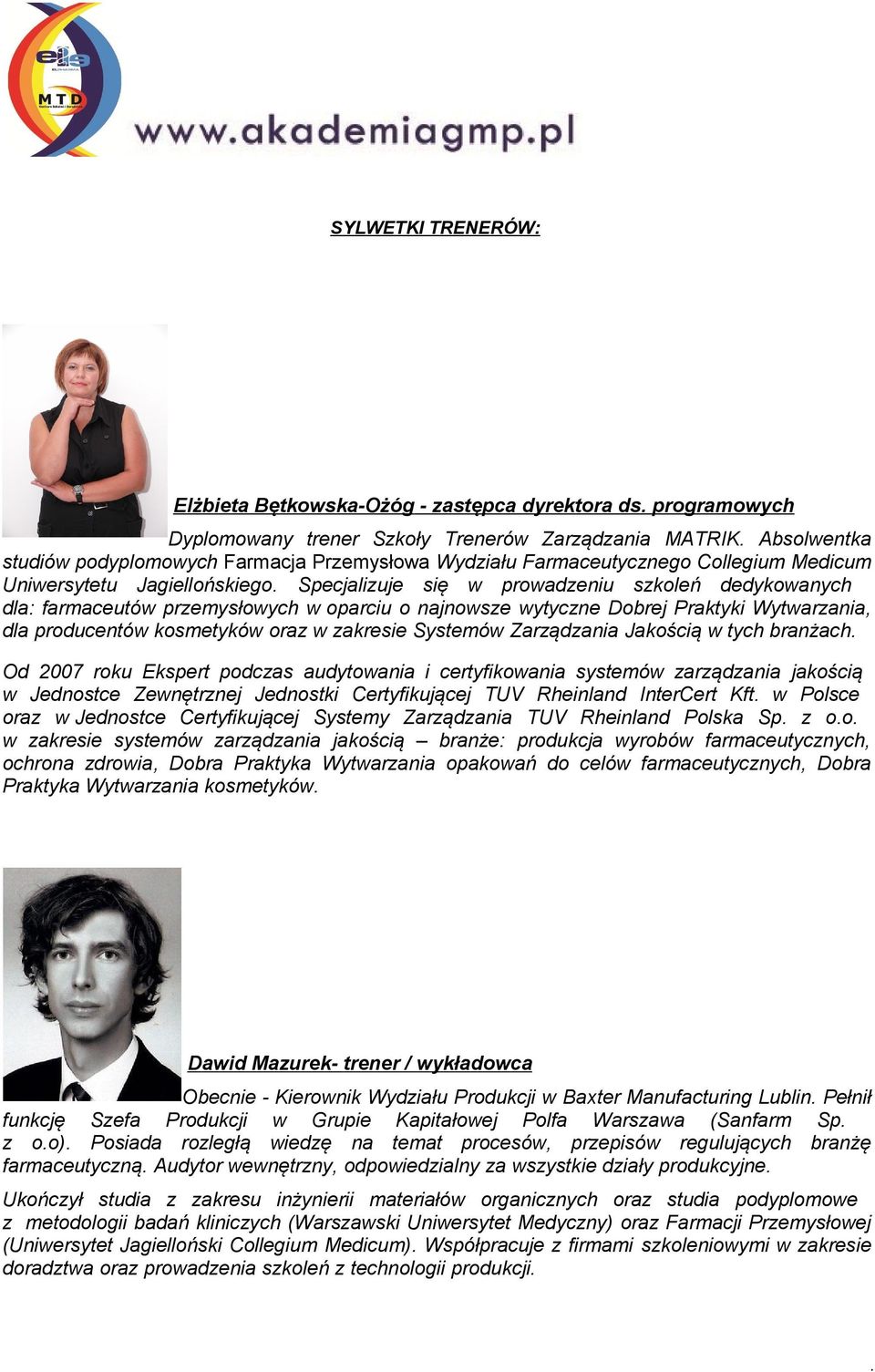 Wytwarzania, dla producentów kosmetyków oraz w zakresie Systemów Zarządzania Jakością w tych branżach Od 2007 roku Ekspert podczas audytowania i certyfikowania systemów zarządzania jakością w