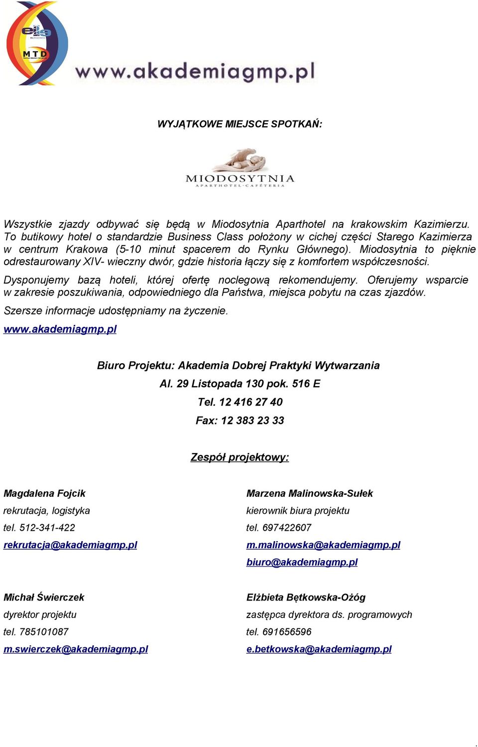 hoteli, której ofertę noclegową rekomendujemy Oferujemy wsparcie w zakresie poszukiwania, odpowiedniego dla Państwa, miejsca pobytu na czas zjazdów Szersze informacje udostępniamy na życzenie