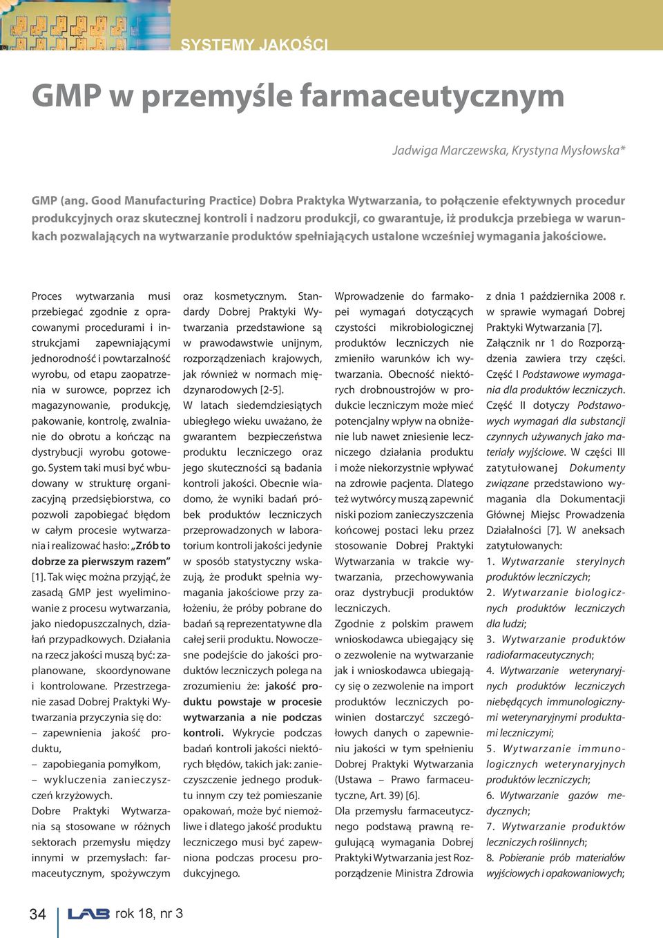 warunkach pozwalających na wytwarzanie produktów spełniających ustalone wcześniej wymagania jakościowe.