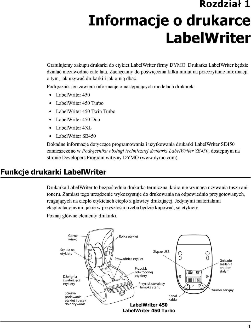 Podręcznik ten zawiera informacje o następujących modelach drukarek: LabelWriter 450 LabelWriter 450 Turbo LabelWriter 450 Twin Turbo LabelWriter 450 Duo LabelWriter 4XL LabelWriter SE450 Dokadne