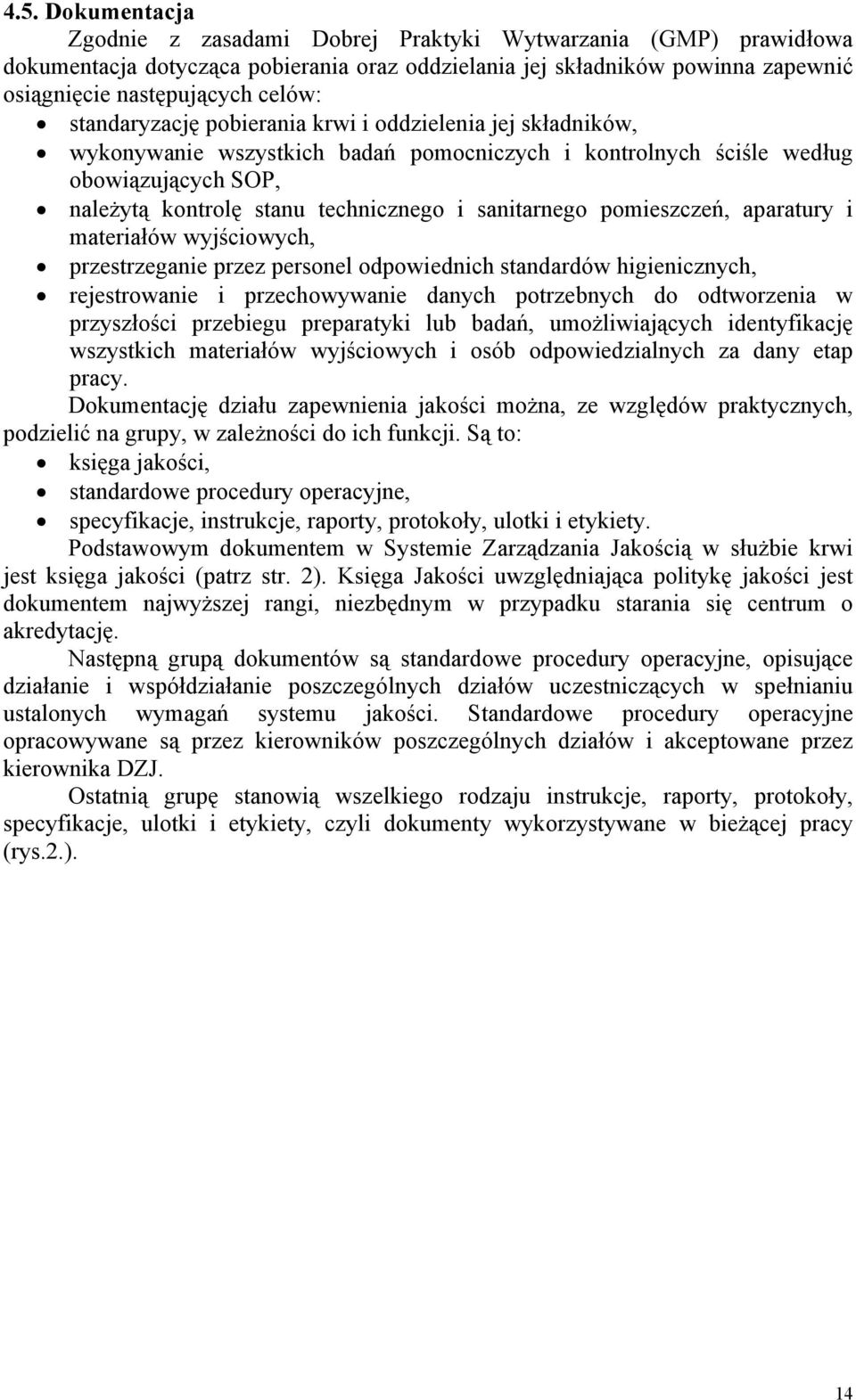sanitarnego pomieszczeń, aparatury i materiałów wyjściowych, przestrzeganie przez personel odpowiednich standardów higienicznych, rejestrowanie i przechowywanie danych potrzebnych do odtworzenia w
