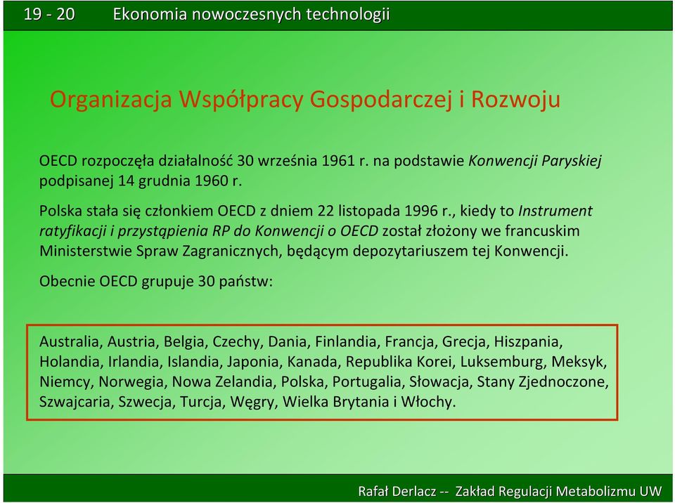 , kiedy to Instrument ratyfikacji i przystąpienia RP do Konwencji o OECD został złożony we francuskim Ministerstwie Spraw Zagranicznych, będącym depozytariuszem tej Konwencji.