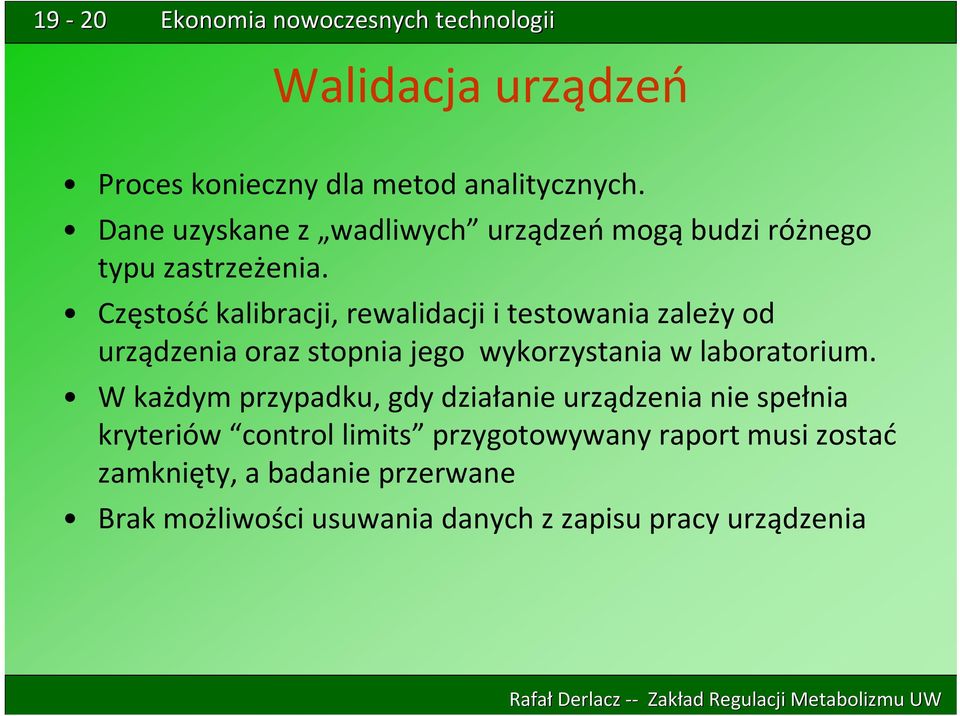 Częstość kalibracji, rewalidacji i testowania zależy od urządzenia oraz stopnia jego wykorzystania w laboratorium.