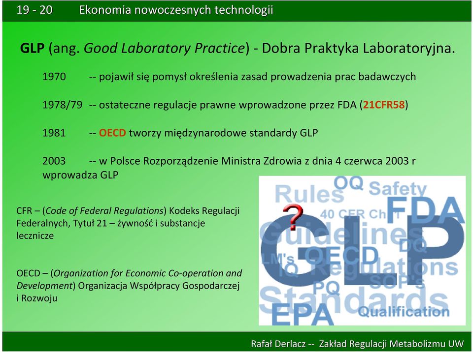 (21CFR58) 1981 OECD tworzy międzynarodowe standardy GLP 2003 w Polsce Rozporządzenie Ministra Zdrowia z dnia 4 czerwca 2003 r wprowadza