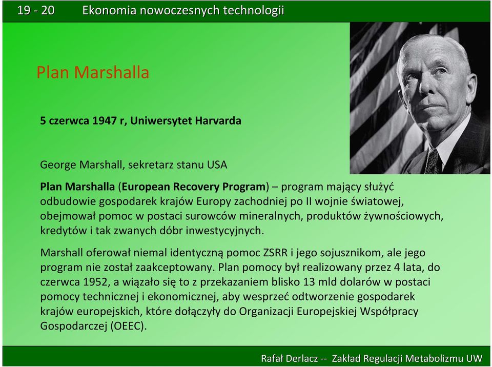 Marshall oferował niemal identyczną pomoc ZSRR i jego sojusznikom, ale jego program nie został zaakceptowany.