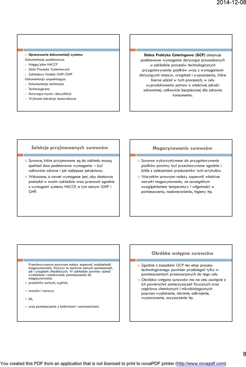 przygotowywania posiłków wraz z wymaganiami dotyczącymi maszyn, urządzeń i wyposażenia, które bierze udział w tych procesach, w celu wyprodukowania potraw o właściwej jakości zdrowotnej, całkowicie