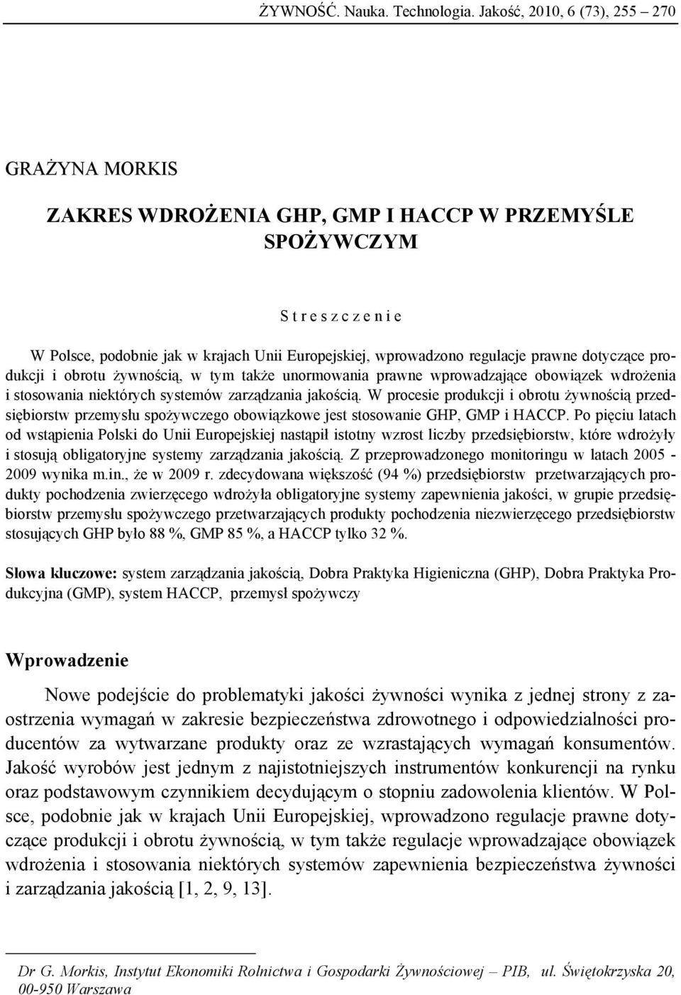 prawne dotyczące produkcji i obrotu żywnością, w tym także unormowania prawne wprowadzające obowiązek wdrożenia i stosowania niektórych ów zarządzania jakością.