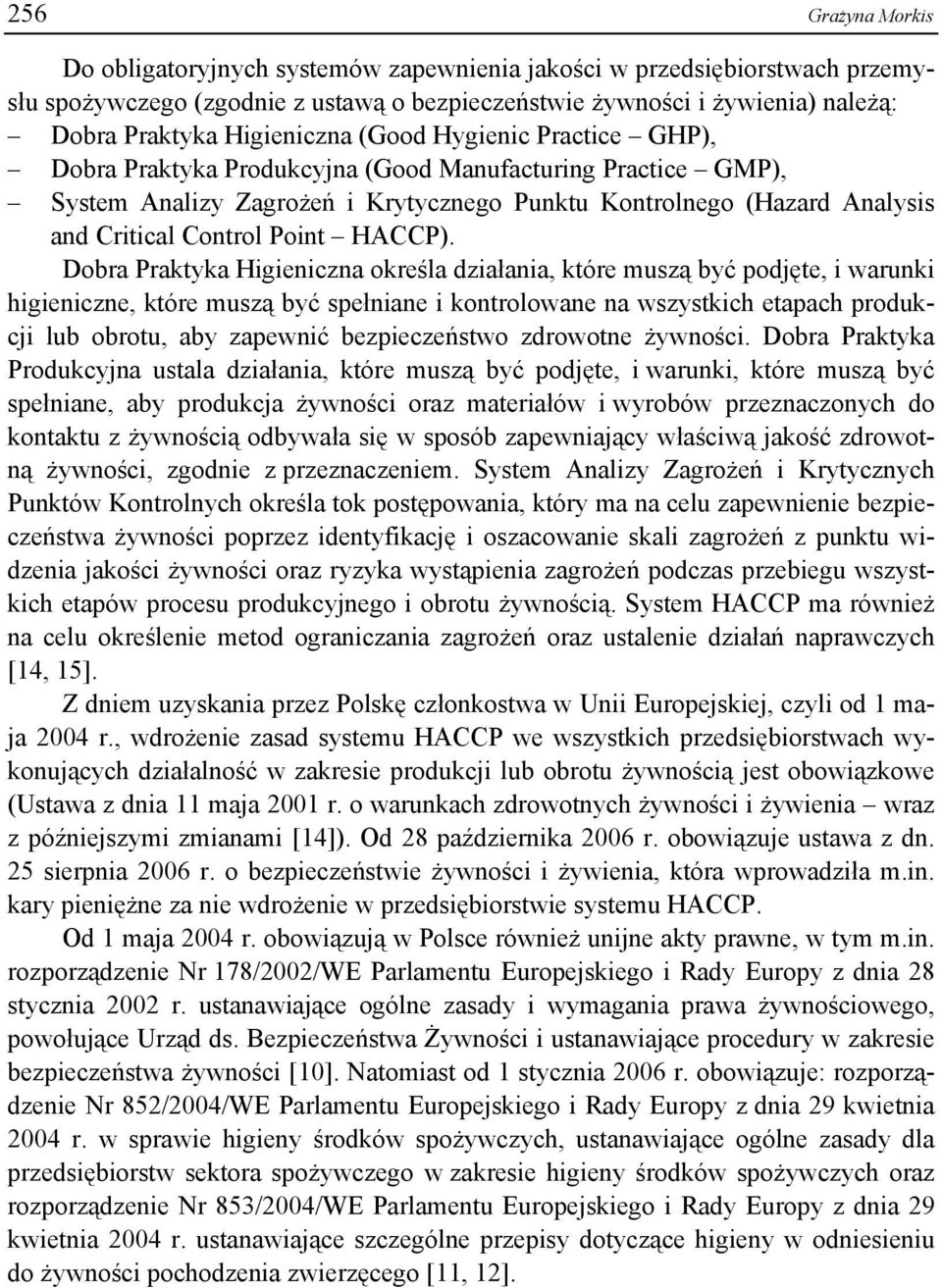 Dobra Praktyka Higieniczna określa działania, które muszą być podjęte, i warunki higieniczne, które muszą być spełniane i kontrolowane na wszystkich etapach produkcji lub obrotu, aby zapewnić