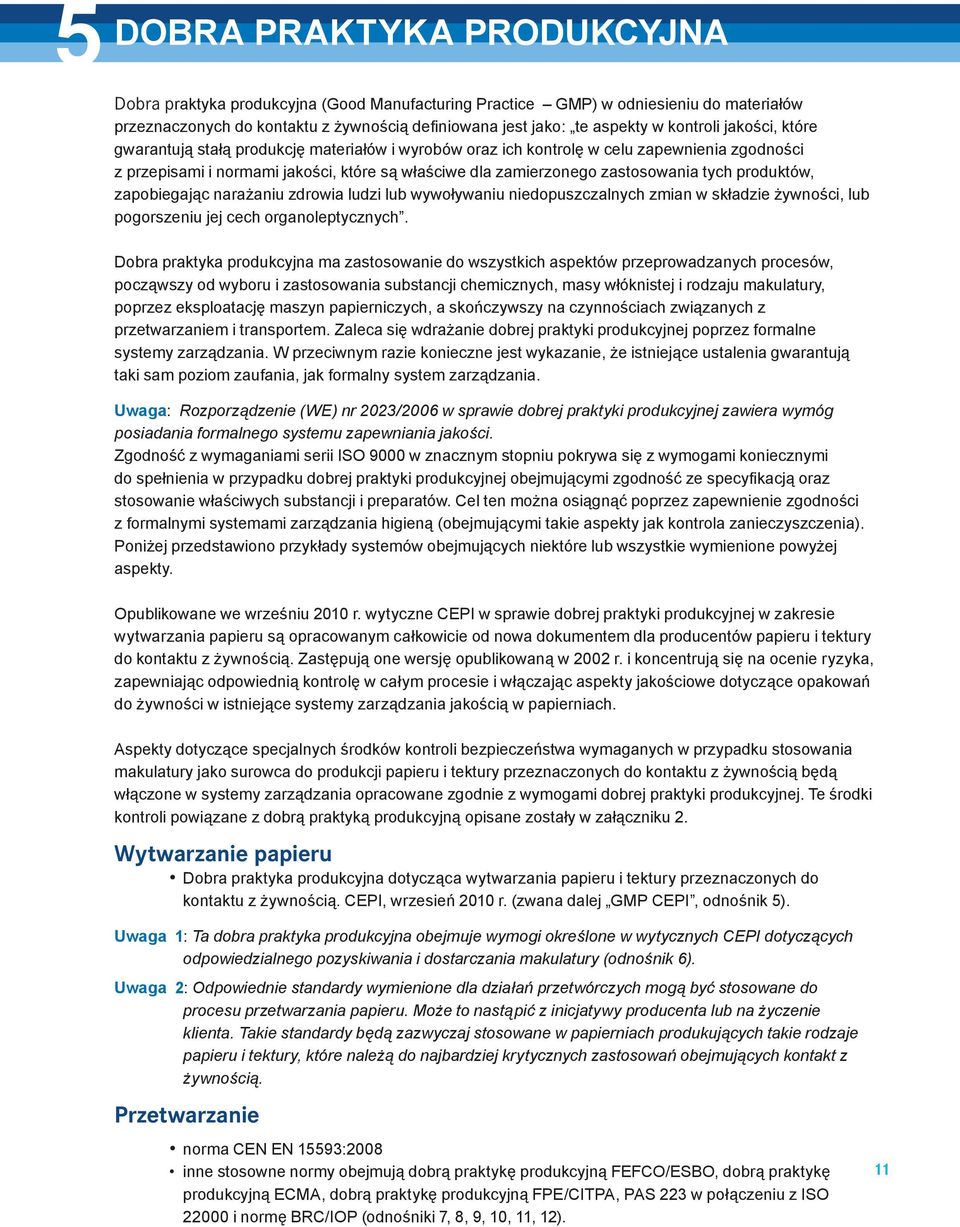 tych produktów, zapobiegając narażaniu zdrowia ludzi lub wywoływaniu niedopuszczalnych zmian w składzie żywności, lub pogorszeniu jej cech organoleptycznych.