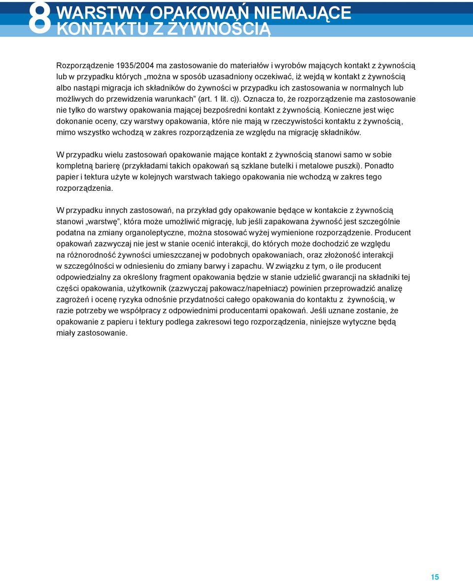 Oznacza to, że rozporządzenie ma zastosowanie nie tylko do warstwy opakowania mającej bezpośredni kontakt z żywnością.