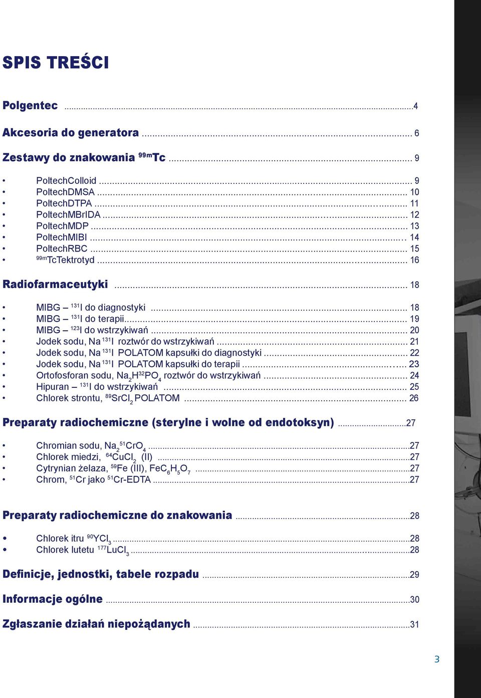 .. 20 Jodek sodu, Na 131 I roztwór do wstrzykiwań... 21 Jodek sodu, Na 131 I POLATOM kapsułki do diagnostyki... 22 Jodek sodu, Na 131 I POLATOM kapsułki do terapii.