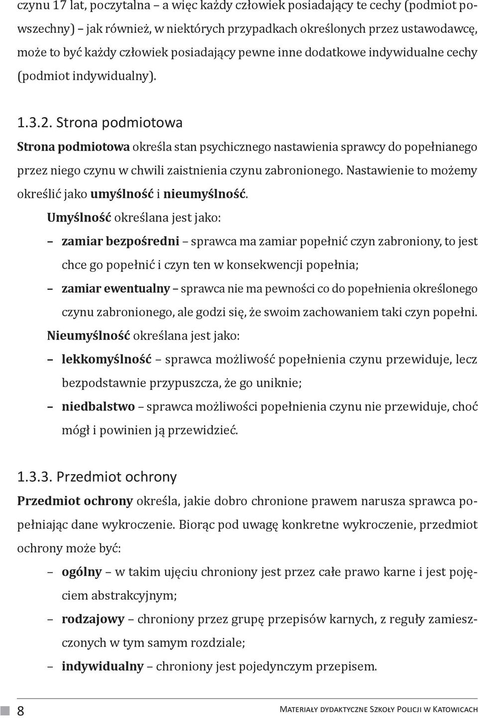 Strona podmiotowa Strona podmiotowa określa stan psychicznego nastawienia sprawcy do popełnianego przez niego czynu w chwili zaistnienia czynu zabronionego.