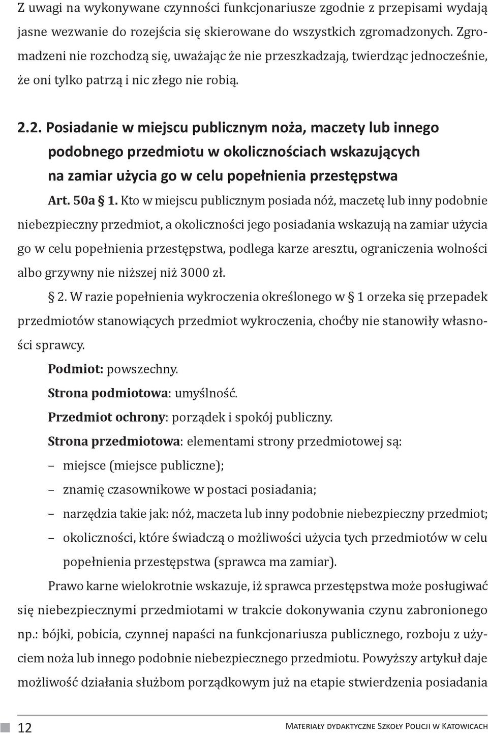 2. Posiadanie w miejscu publicznym noża, maczety lub innego podobnego przedmiotu w okolicznościach wskazujących na zamiar użycia go w celu popełnienia przestępstwa Art. 50a 1.