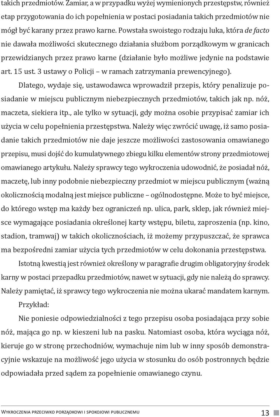 podstawie art. 15 ust. 3 ustawy o Policji w ramach zatrzymania prewencyjnego).