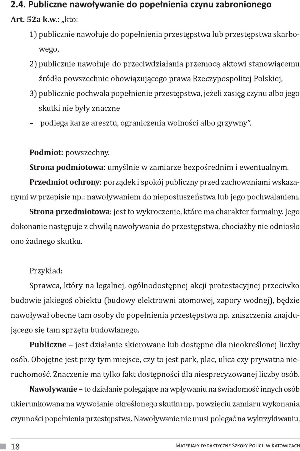 aktowi stanowiącemu źródło powszechnie obowiązującego prawa Rzeczypospolitej Polskiej, 3) publicznie pochwala popełnienie przestępstwa, jeżeli zasięg czynu albo jego skutki nie były znaczne podlega