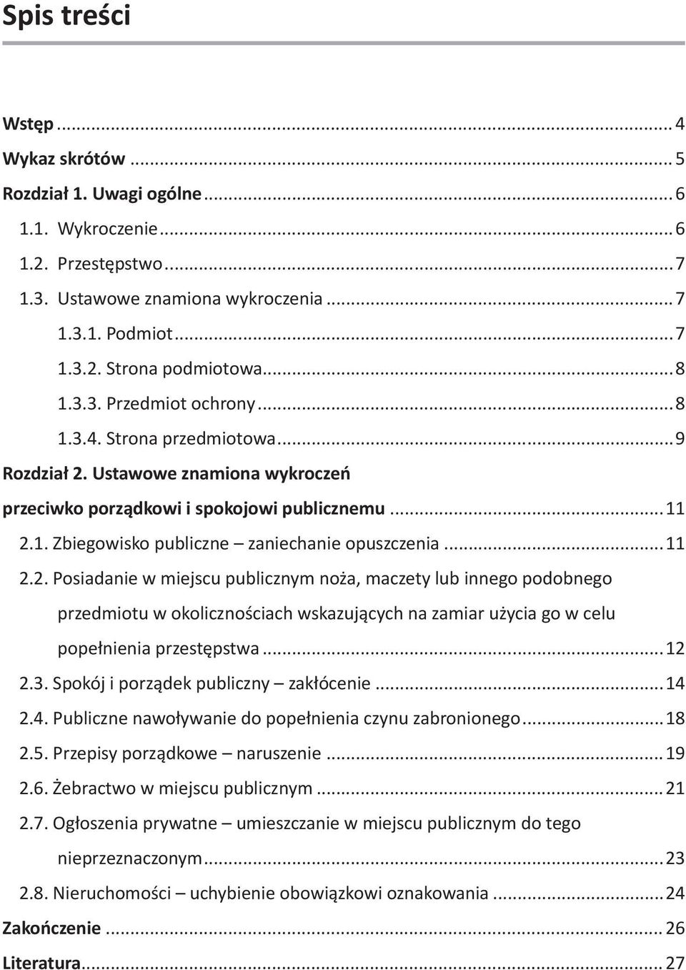 ..11 2.2. Posiadanie w miejscu publicznym noża, maczety lub innego podobnego przedmiotu w okolicznościach wskazujących na zamiar użycia go w celu popełnienia przestępstwa...12 2.3.