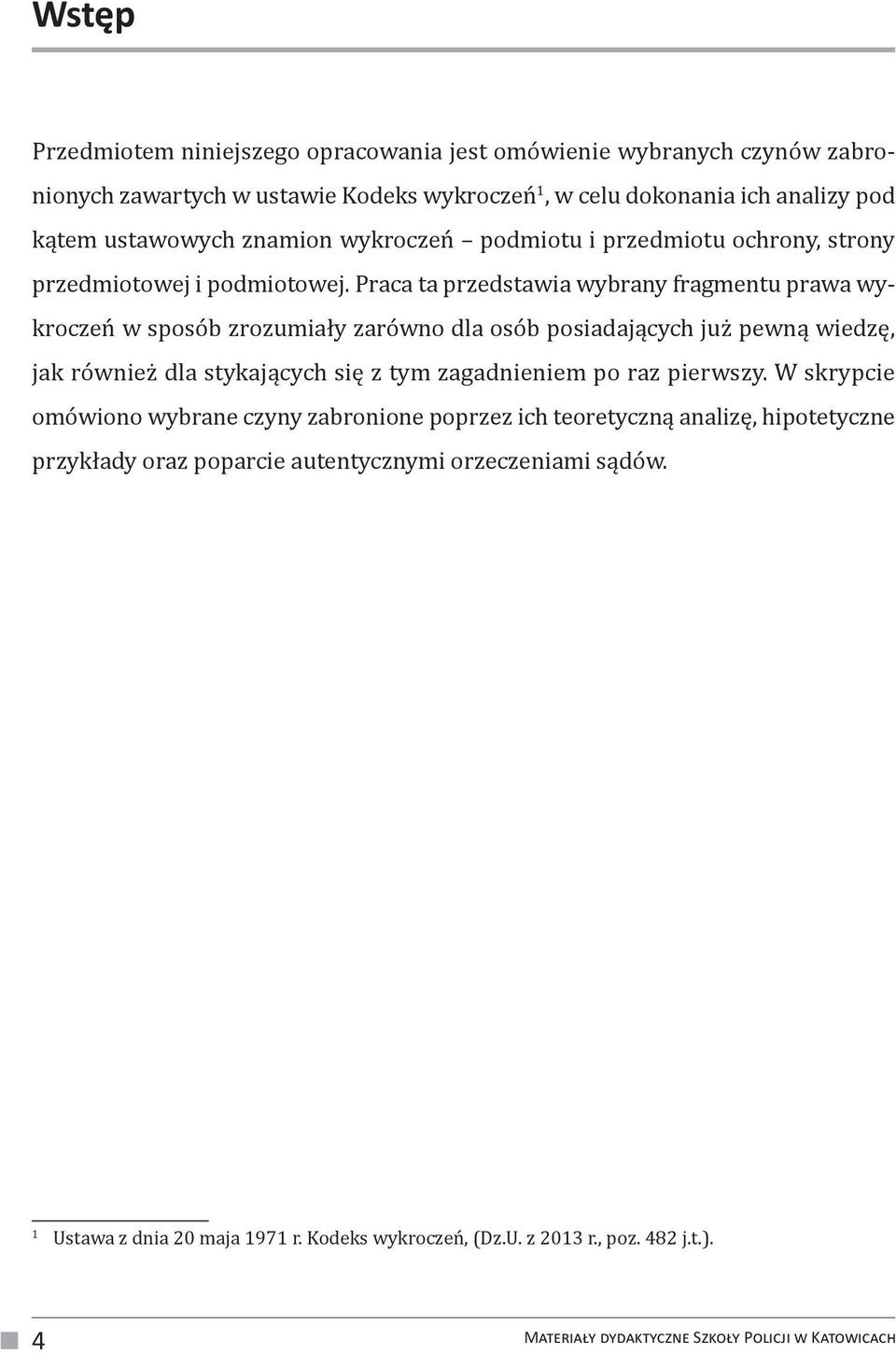 Praca ta przedstawia wybrany fragmentu prawa wykroczeń w sposób zrozumiały zarówno dla osób posiadających już pewną wiedzę, jak również dla stykających się z tym zagadnieniem po raz