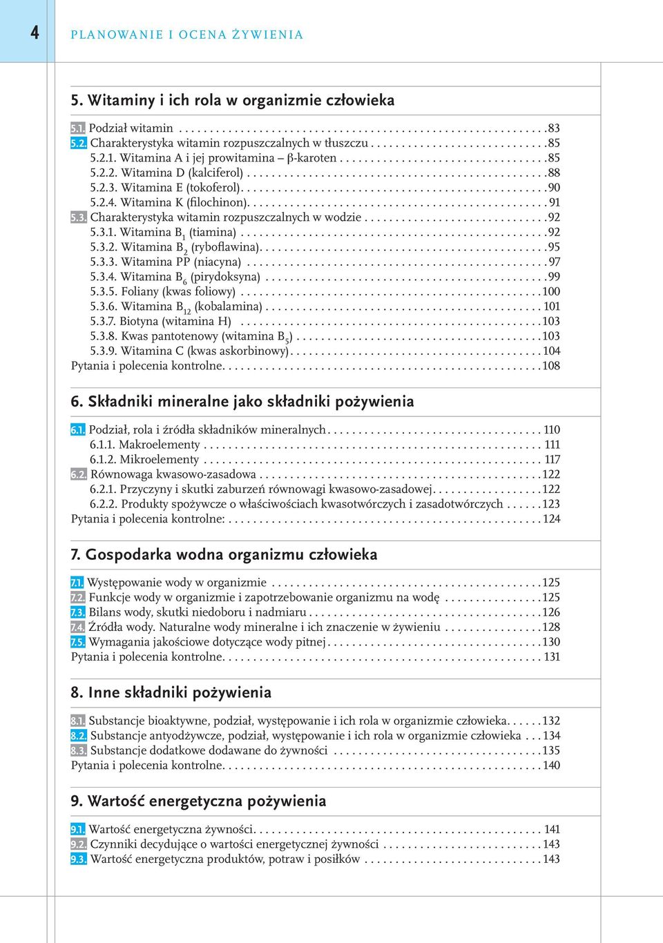 2.3. Witamina E (tokoferol)..................................................90 5.2.4. Witamina K (filochinon)................................................. 91 5.3. Charakterystyka witamin rozpuszczalnych w wodzie.